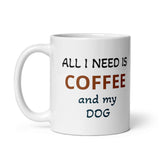 All I Need is Coffee and My Dog White Glossy CoffeeMug