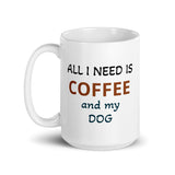 All I Need is Coffee and My Dog White Glossy CoffeeMug