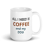 All I Need is Coffee and My Dog White Glossy CoffeeMug