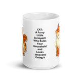 CAT: CAT: A Furry Little Sociopath Who Rules Your Household and Looks Innocent While Doing It White Glossy Mug