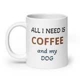 All I Need is Coffee and My Dog White Glossy CoffeeMug