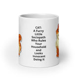 CAT: CAT: A Furry Little Sociopath Who Rules Your Household and Looks Innocent While Doing It White Glossy Mug