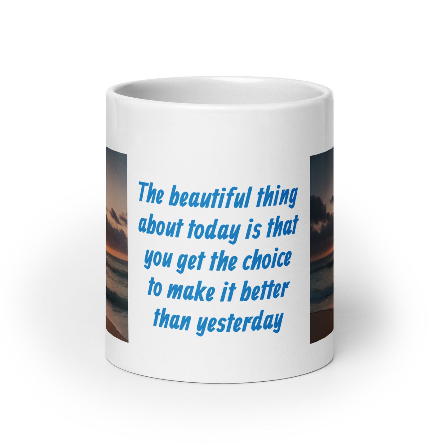 The Beautiful Thing About Today is That You Get the Choice to Make it Better than Yesterday White Glossy Mug