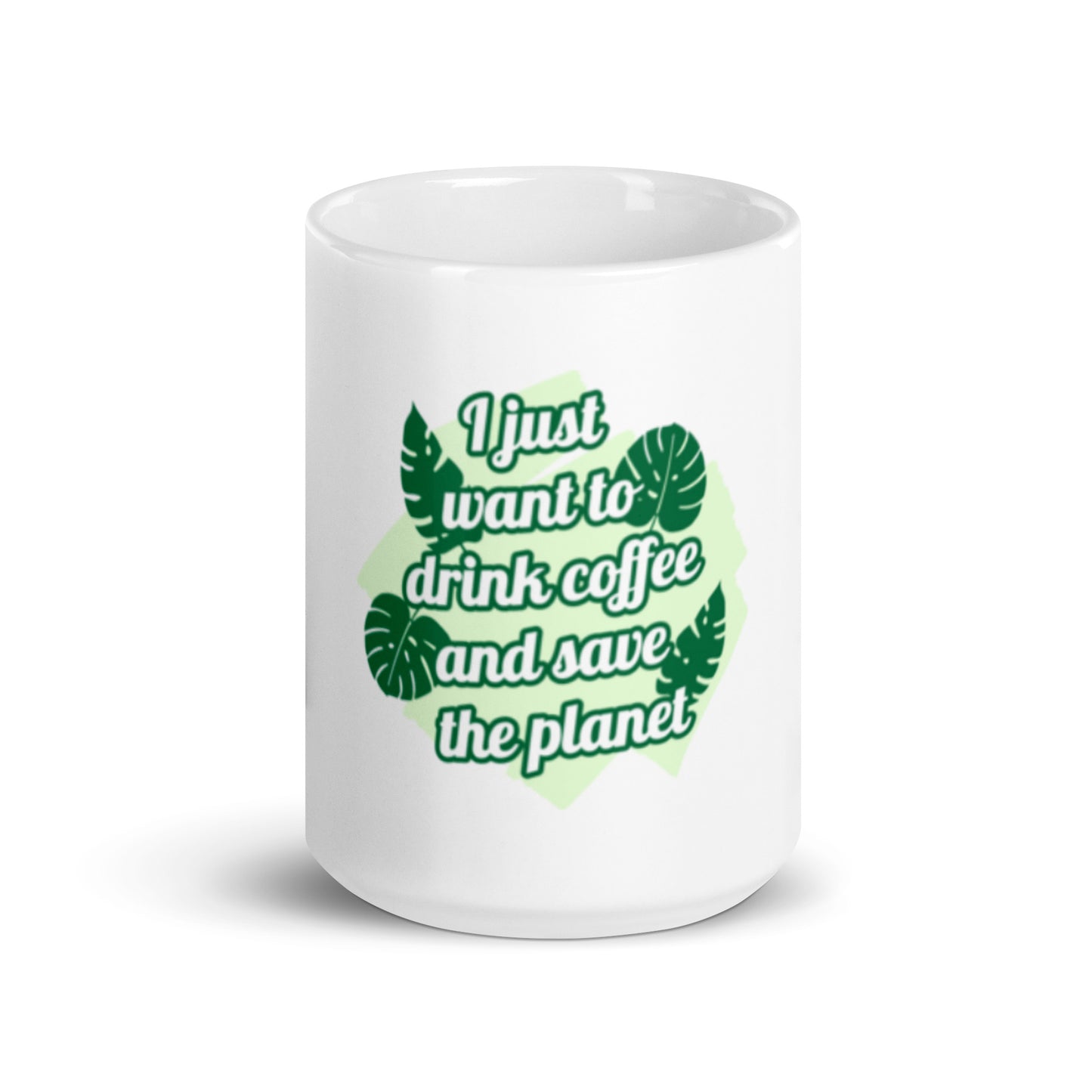 I Just Want to Drink Coffee and Save the Planet White Glossy Mug