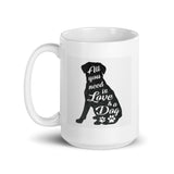 All You Need is Love and a Dog White Glossy Mug