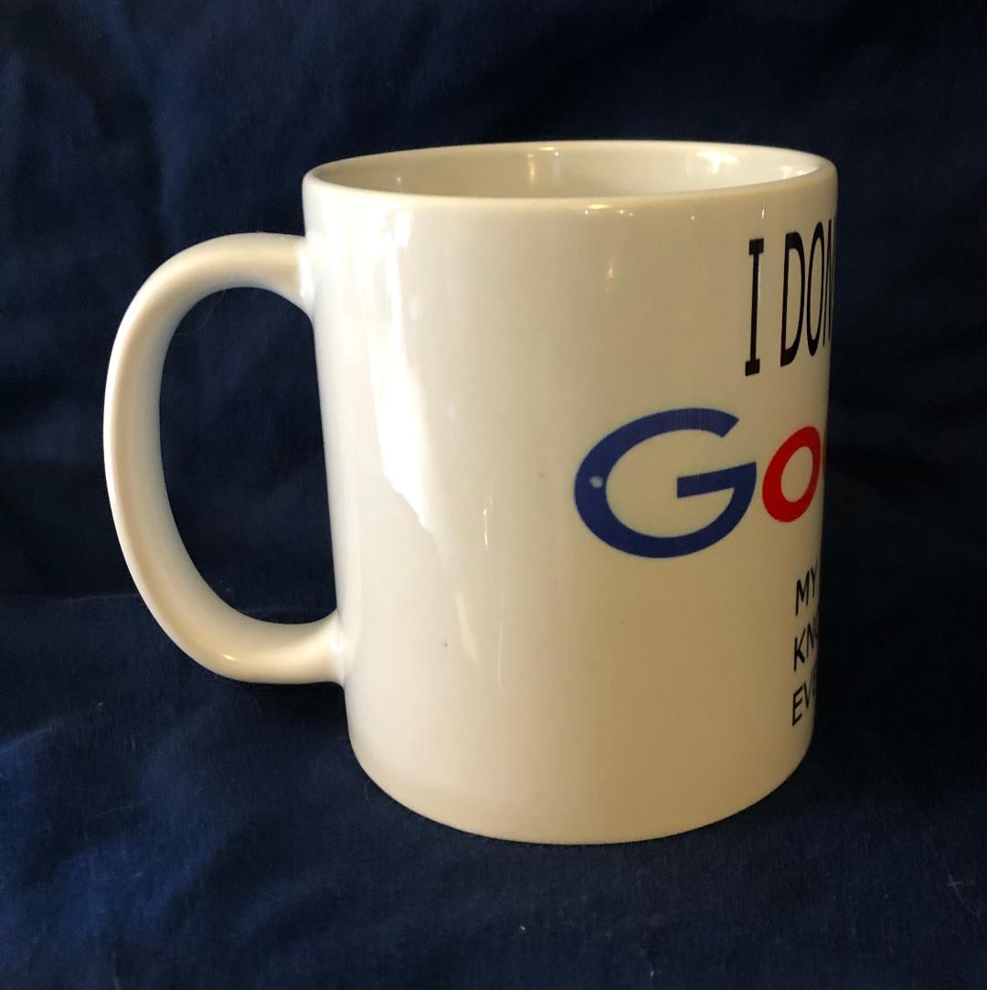 I Don't Need Google My Wife Knows Everything Coffee Tea Mug