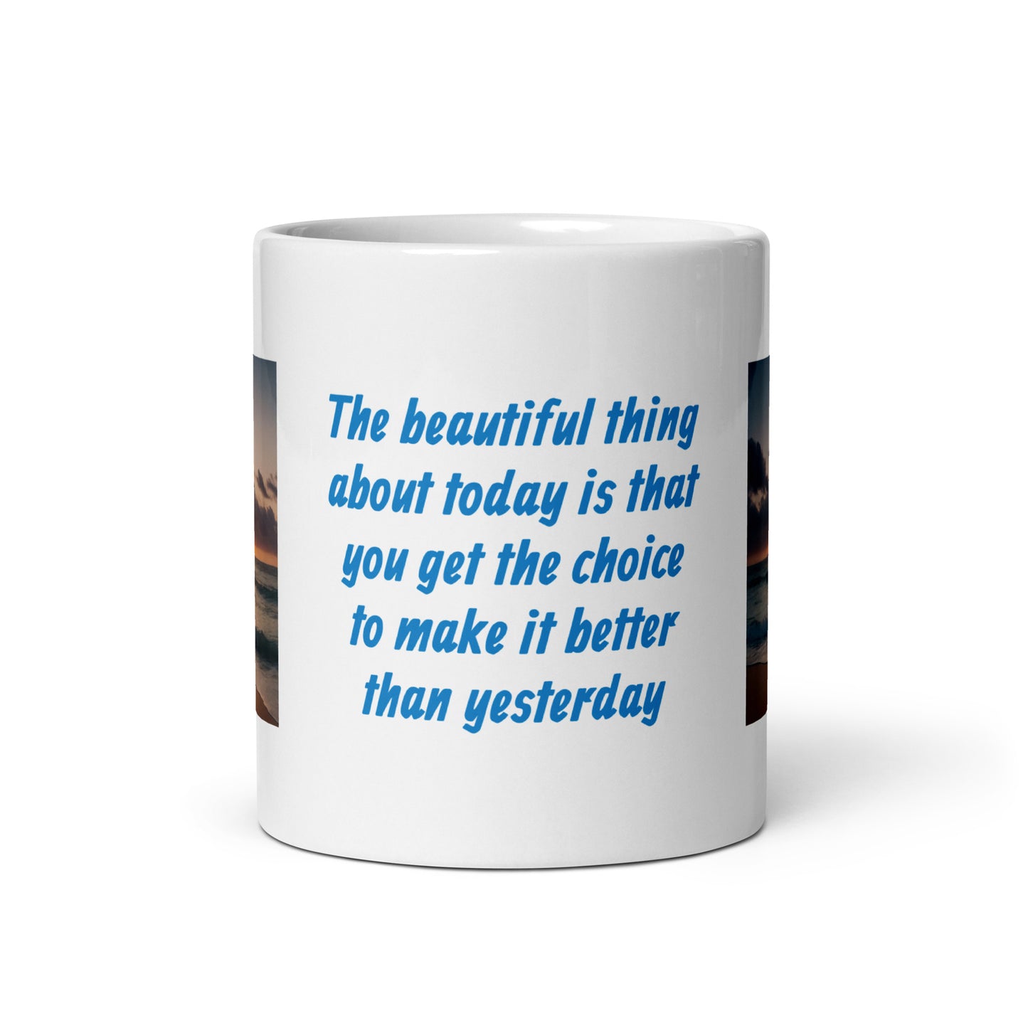 The Beautiful Thing About Today is That You Get the Choice to Make it Better than Yesterday White Glossy Mug