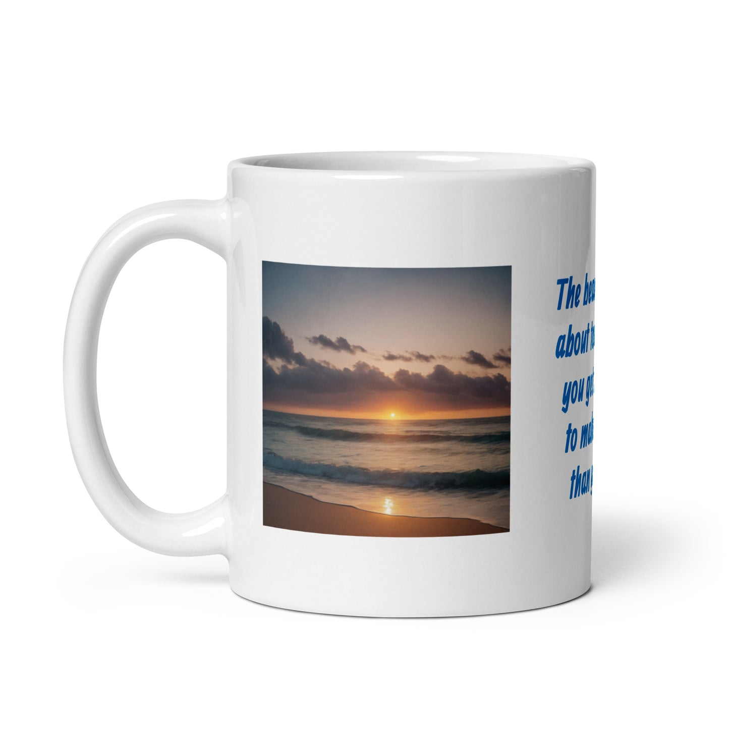 The Beautiful Thing About Today is That You Get the Choice to Make it Better than Yesterday White Glossy Mug