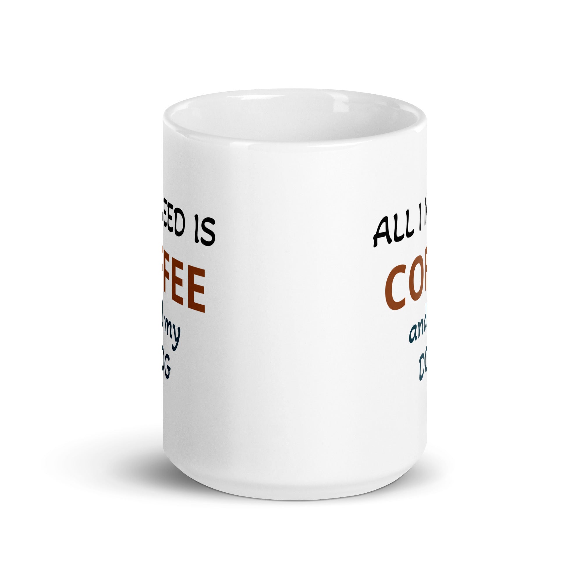 All I Need is Coffee and My Dog White Glossy CoffeeMug