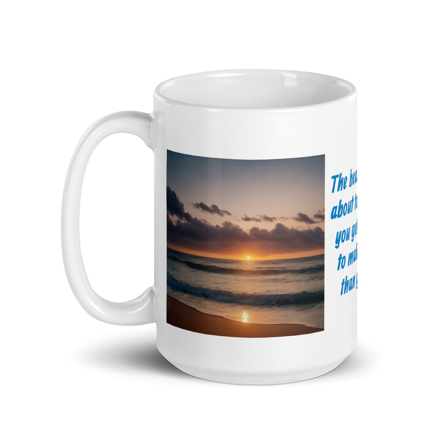 The Beautiful Thing About Today is That You Get the Choice to Make it Better than Yesterday White Glossy Mug