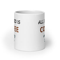 All I Need is Coffee and My Dog White Glossy CoffeeMug