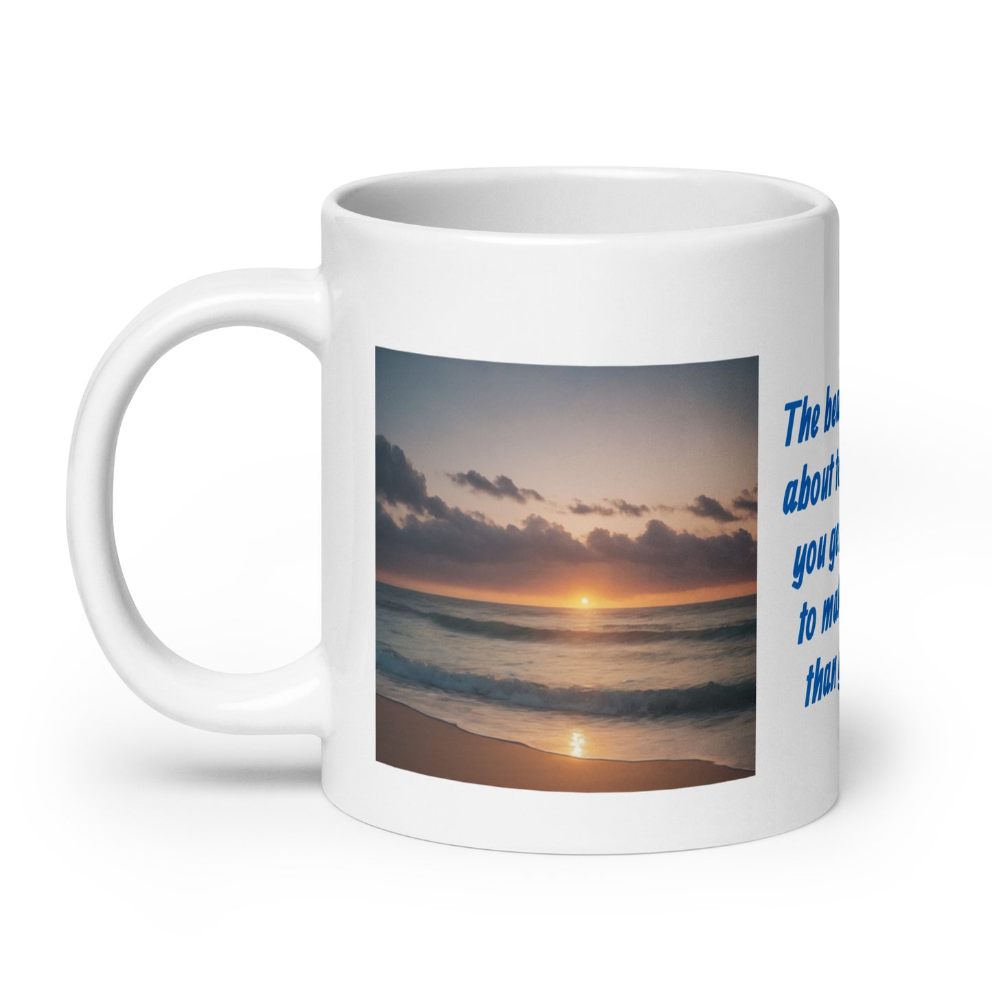 The Beautiful Thing About Today is That You Get the Choice to Make it Better than Yesterday White Glossy Mug
