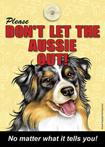 Please Don't Let The Aussie Out Dog Sign No Matter What it Tells You
