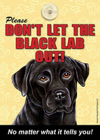 Please Don't Let The Black Lab Out Dog Sign No Matter What it Tells You