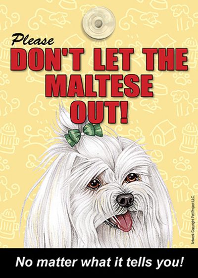 Please Don't Let The Maltese Out Dog Sign No Matter What it Tells You