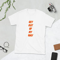 Get Out of My Way Short-Sleeve Unisex T-Shirt