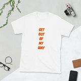 Get Out of My Way Short-Sleeve Unisex T-Shirt
