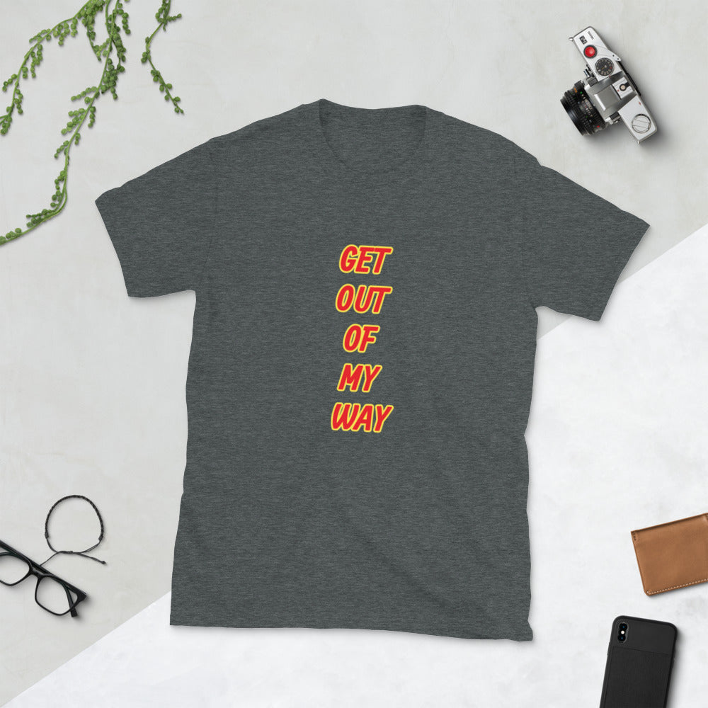 Get Out of My Way Short-Sleeve Unisex T-Shirt