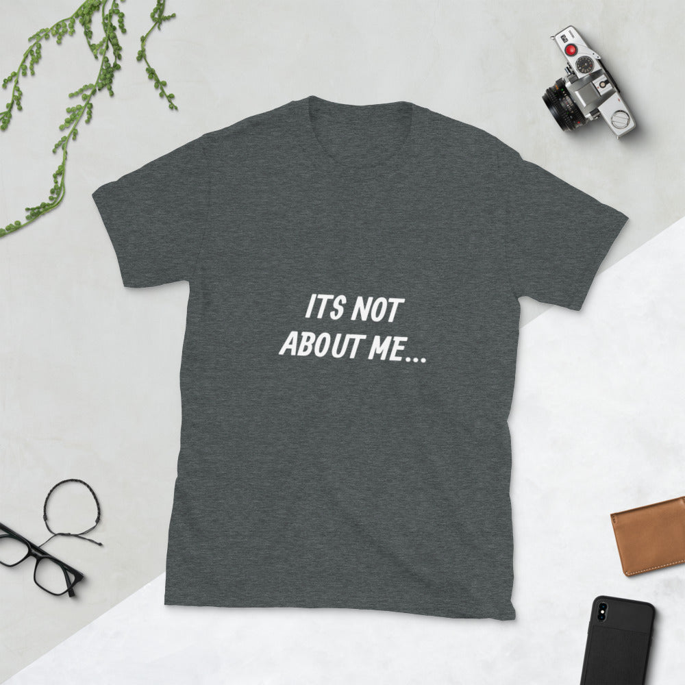 It's Not About Me Short-Sleeve Unisex T-Shirt