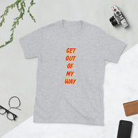 Get Out of My Way Short-Sleeve Unisex T-Shirt