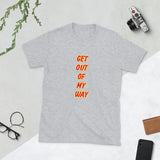 Get Out of My Way Short-Sleeve Unisex T-Shirt