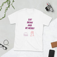 Eat Drink Be Merry Short-Sleeve Unisex T-Shirt