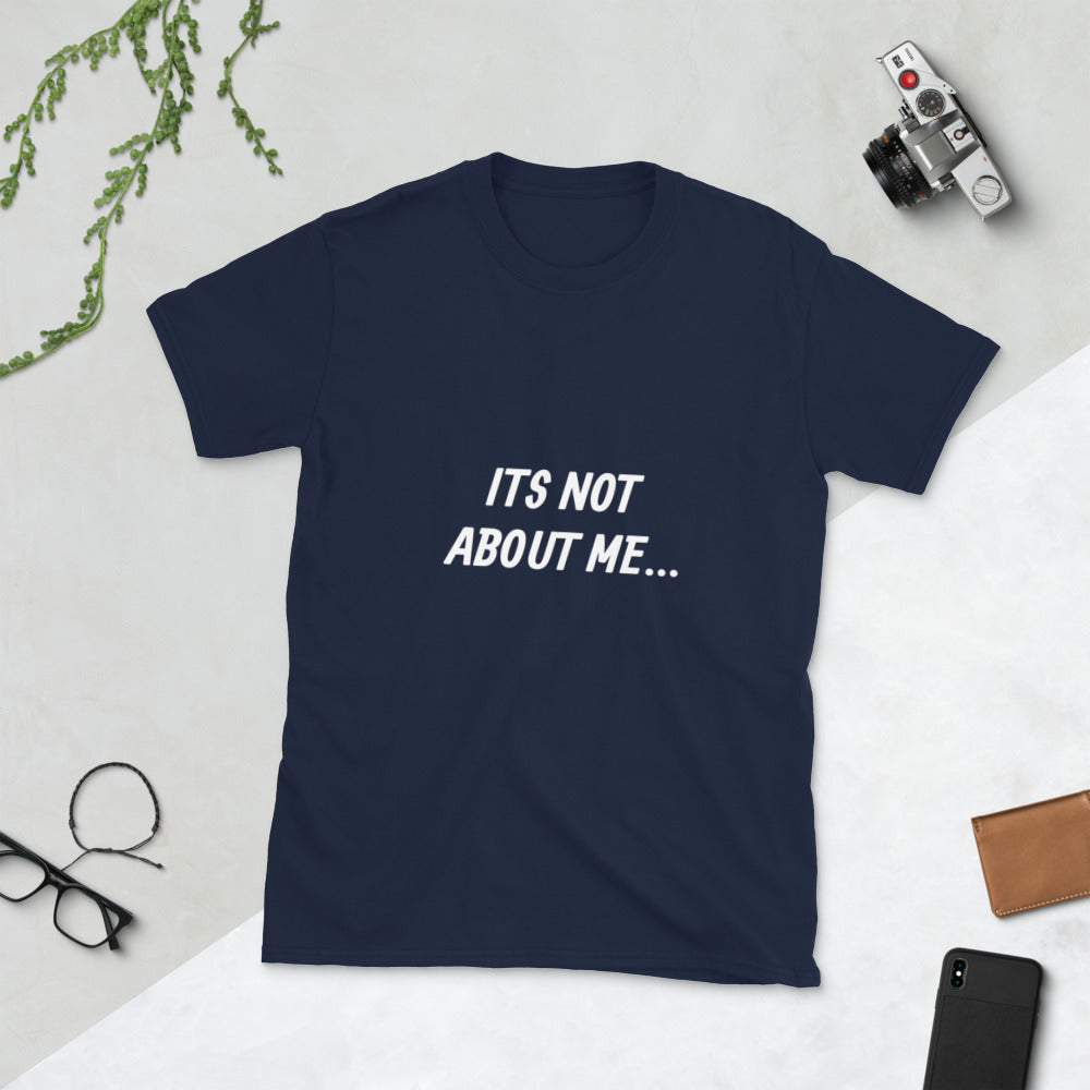 It's Not About Me Short-Sleeve Unisex T-Shirt
