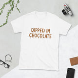 Dipped in Chocolate Short-Sleeve Unisex T-Shirt