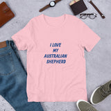 I Love My Australian Shepherd Short-Sleeve Unisex T-Shirt  Bella + Canvas 3001