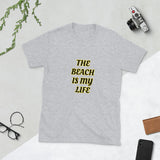 The Beach is My Life Short-Sleeve Unisex T-Shirt