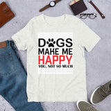 Dogs Make Me Happy Short-Sleeve Unisex T-Shirt