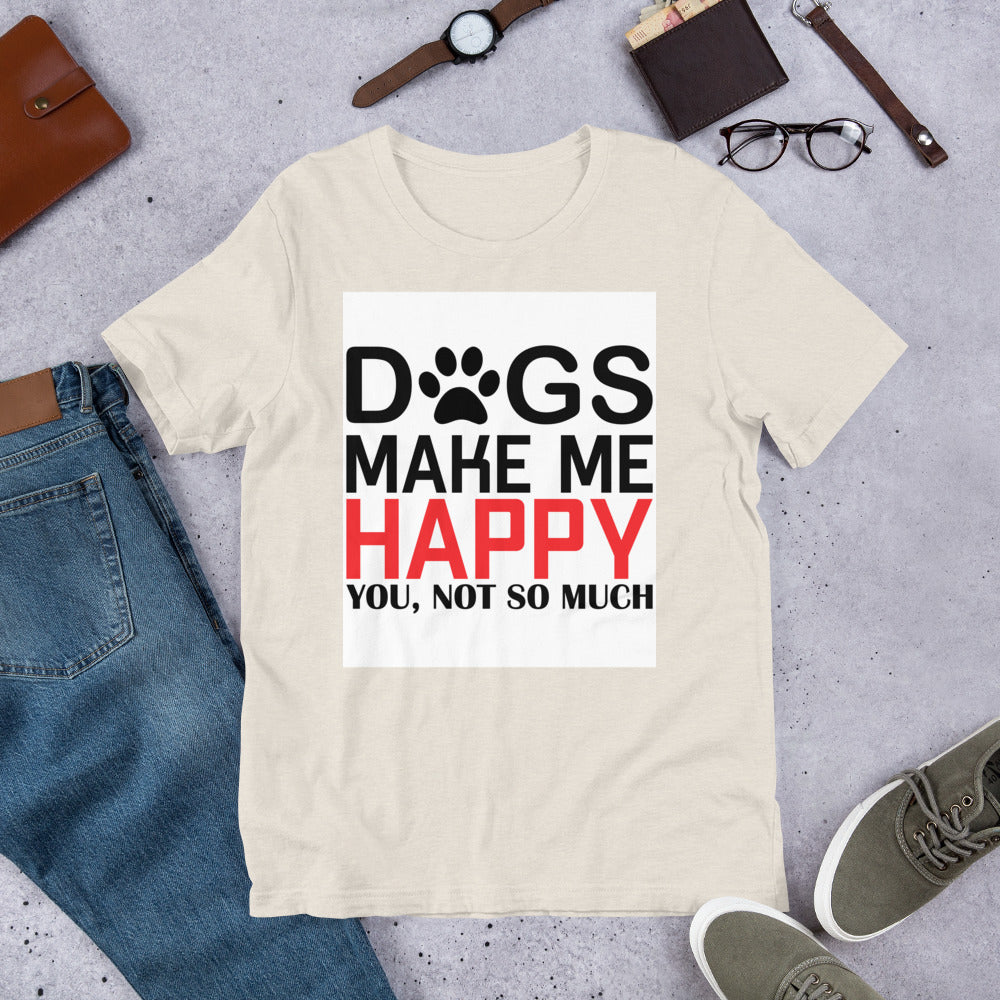 Dogs Make Me Happy Short-Sleeve Unisex T-Shirt
