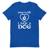 I Saw a Dog Short-Sleeve Unisex T-Shirt