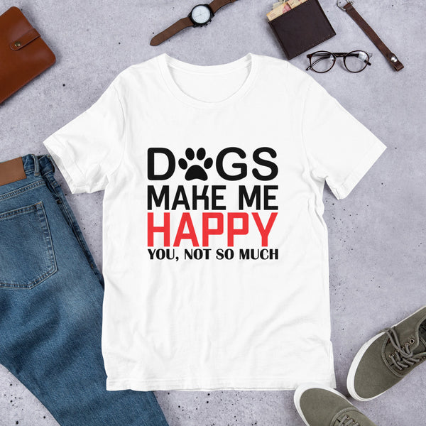 Dogs Make Me Happy Short-Sleeve Unisex T-Shirt