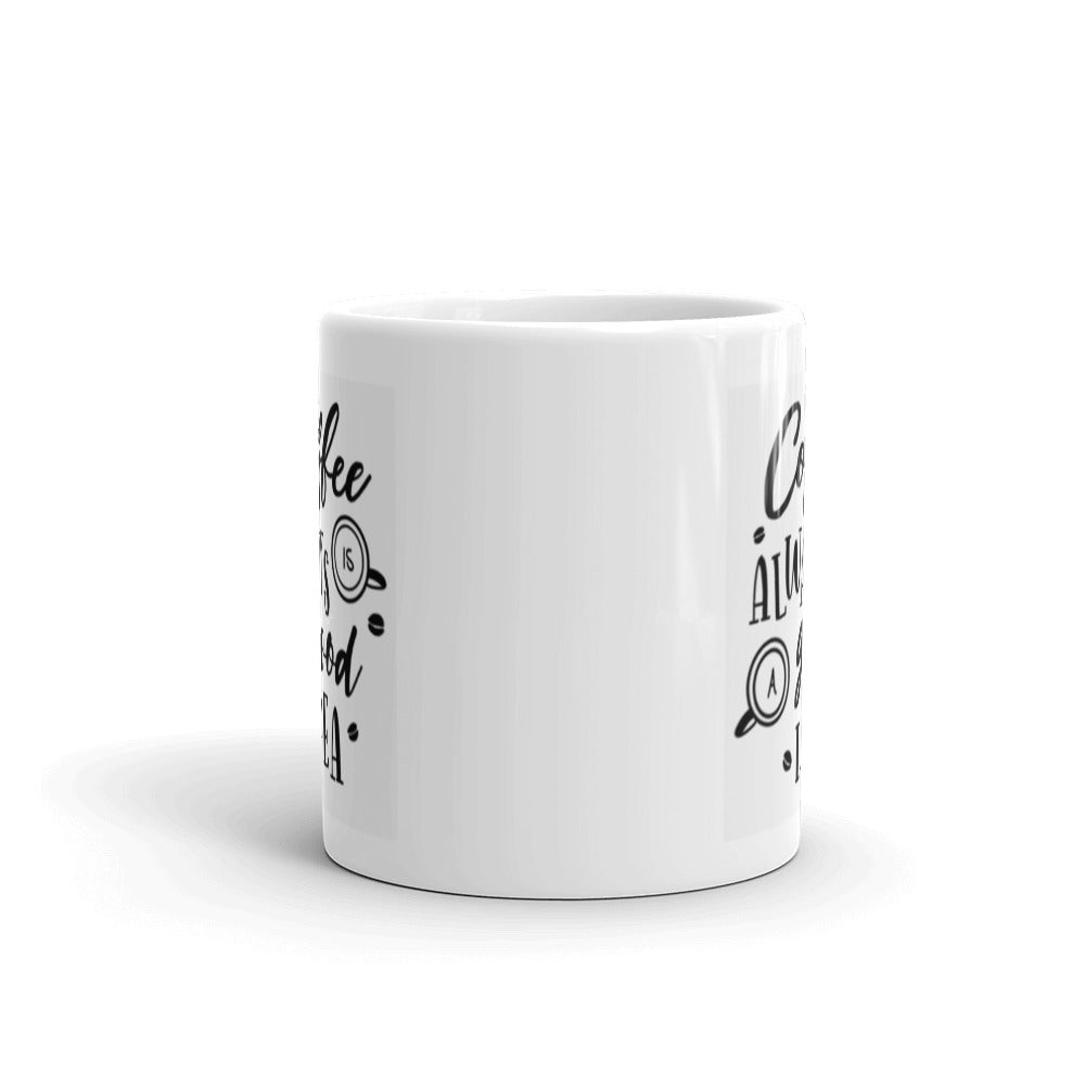 Coffee is Always a Good Idea White Glossy Mug