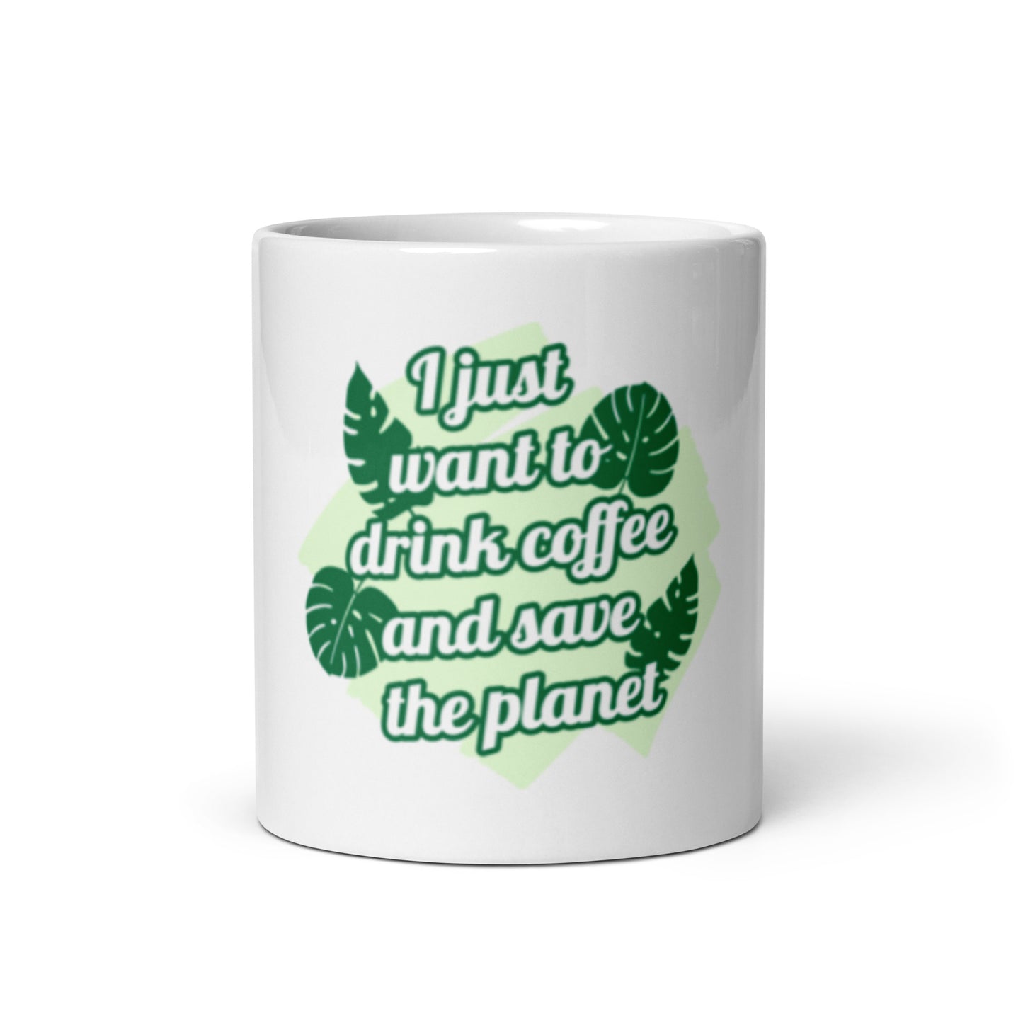 I Just Want to Drink Coffee and Save the Planet White Glossy Mug