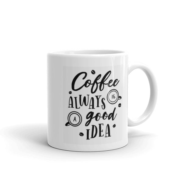 Coffee is Always a Good Idea White Glossy Mug