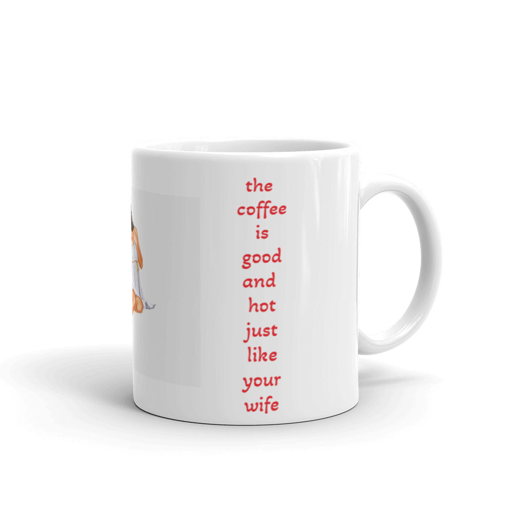 Your Wife is Hot Just Like the Coffee White Glossy Mug