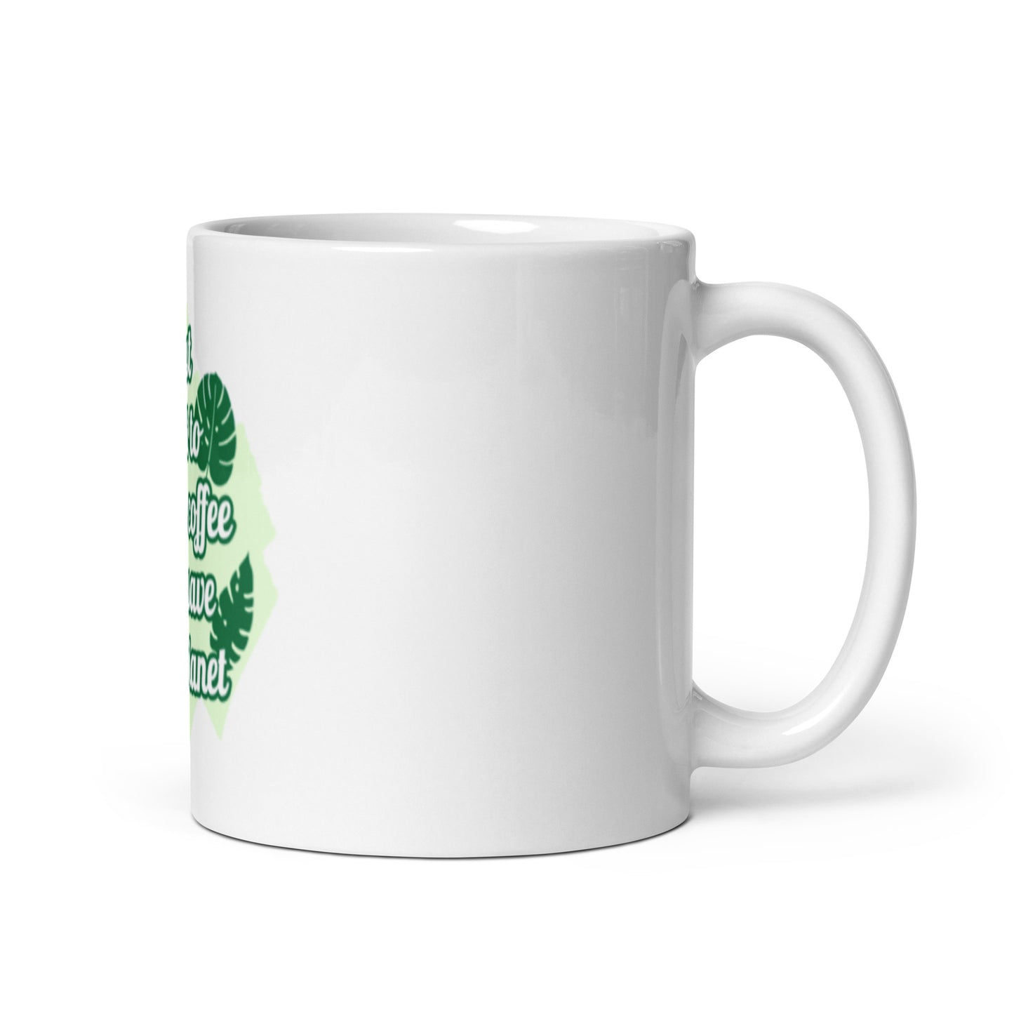I Just Want to Drink Coffee and Save the Planet White Glossy Mug