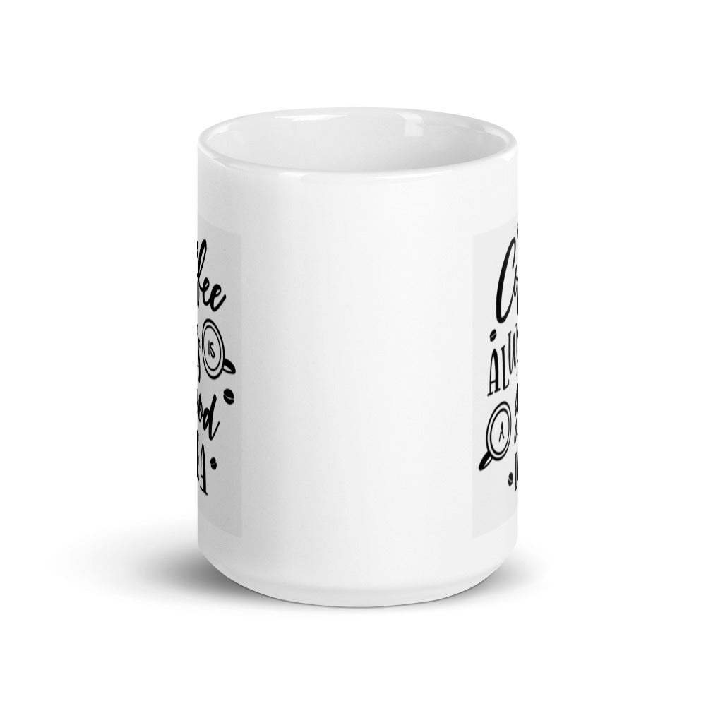 Coffee is Always a Good Idea White Glossy Mug