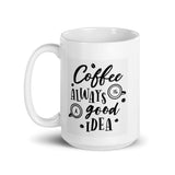 Coffee is Always a Good Idea White Glossy Mug