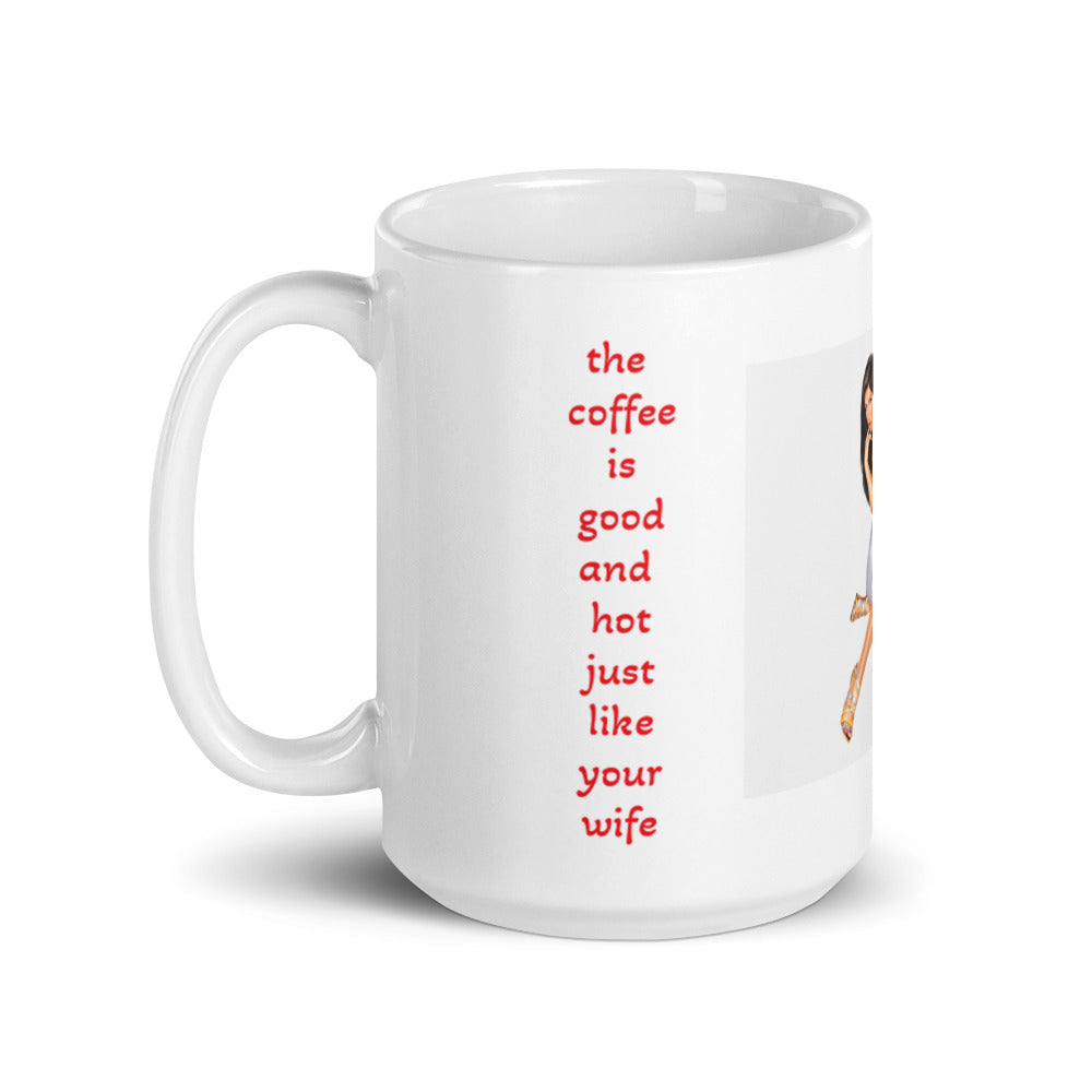 Your Wife is Hot Just Like the Coffee White Glossy Mug