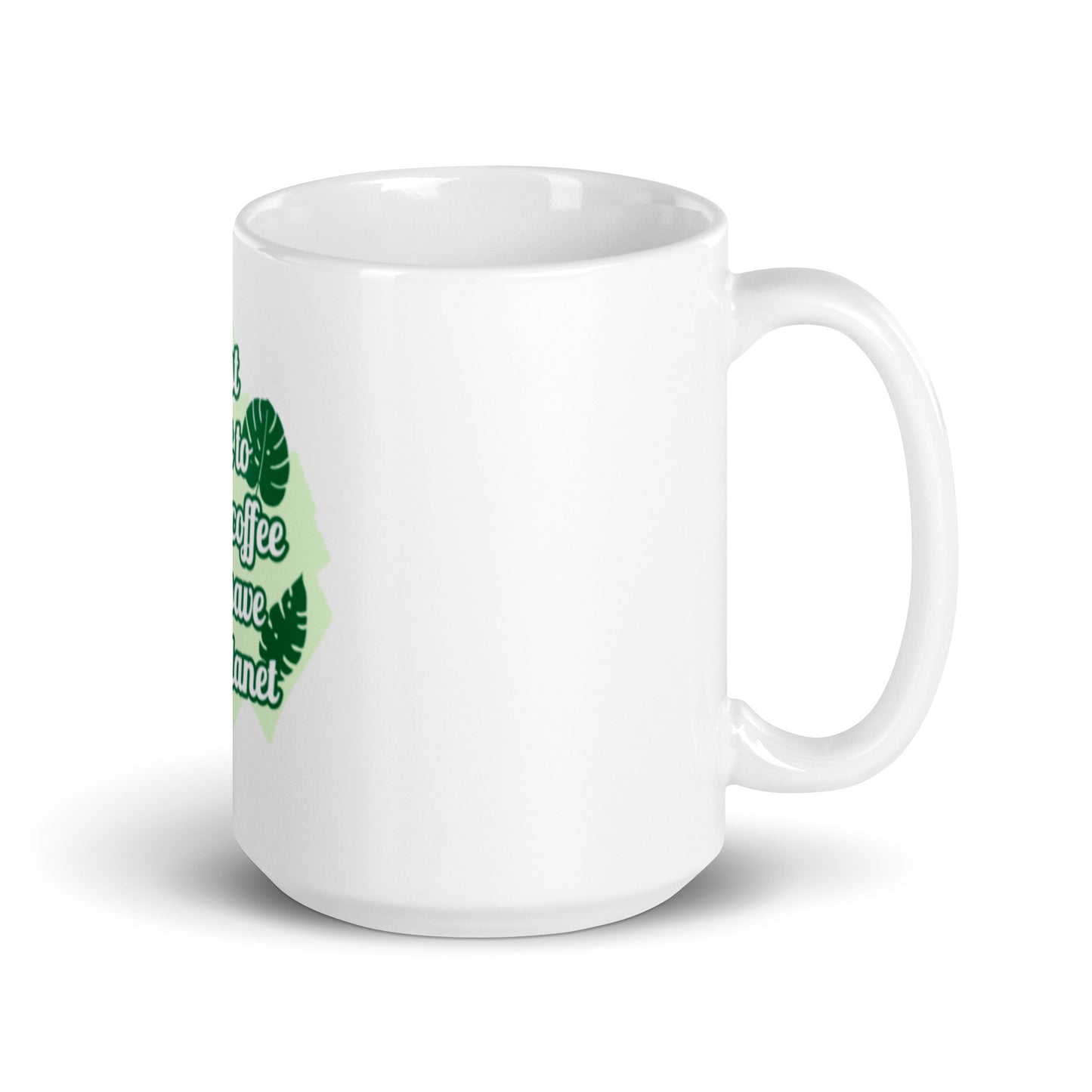 I Just Want to Drink Coffee and Save the Planet White Glossy Mug