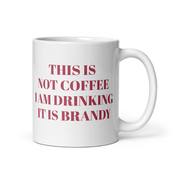 I am Drinking Brandy Design White Glossy Mug